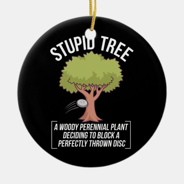 Funny Disc Golf Player Saying I Stupid Tree  Ceramic Ornament (Front)
