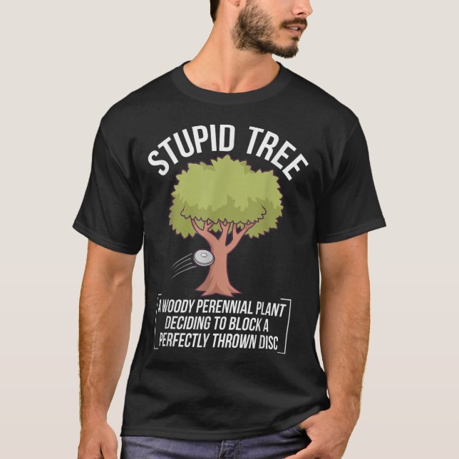 Funny Disc Golf Player Saying I Stupid Tree T-Shirt (Front)