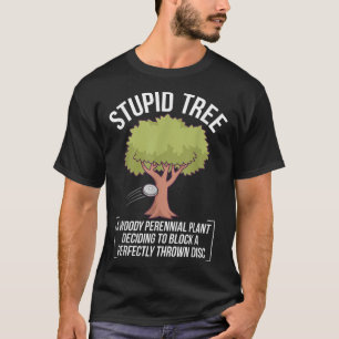 Funny Disc Golf Player Saying I Stupid Tree T-Shirt