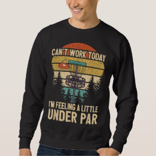 Funny Disc Golf Player Saying I'm Feeling A Little Sweatshirt