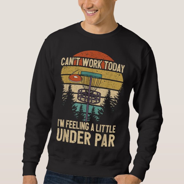 Funny Disc Golf Player Saying I'm Feeling A Little Sweatshirt (Front)