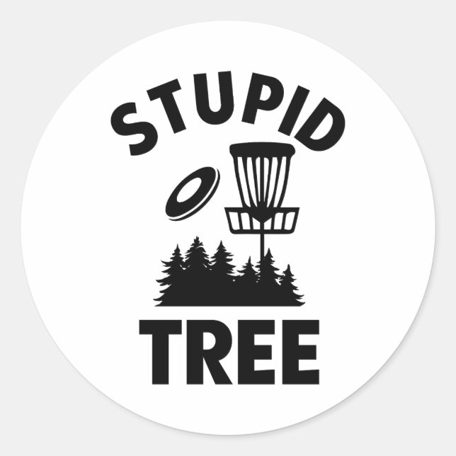 Funny Disc Golf Quote Stupid Tree Classic Round Sticker (Front)