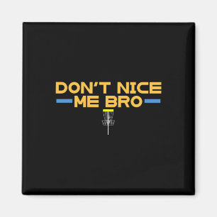 Funny Disc Golf Shirts - Dont Nice Me Bro Magnet