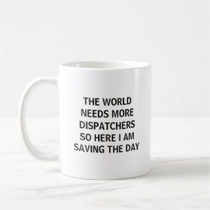 Funny Dispatcher Here I Am Saving The Day Coffee Mug