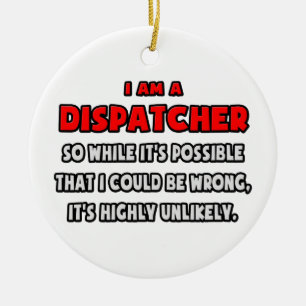 Funny Dispatcher .. Highly Unlikely Ceramic Ornament