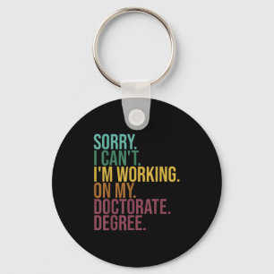 Funny Dissertation , Sorry I Can't Working On Doct Keychain