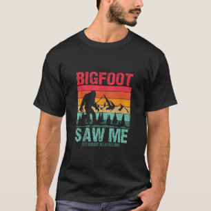 Funny Distressed Bigfoot Saw Me Believe Funny Sasq T-Shirt