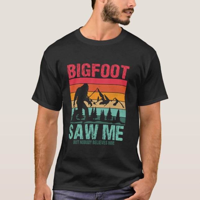 Funny Distressed Bigfoot Saw Me Believe Funny Sasq T-Shirt (Front)