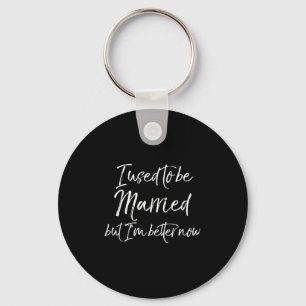 Funny Divorce Joke I Used To Be Married But I'm Be Keychain