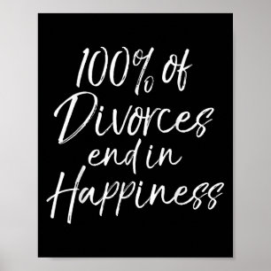 Funny Divorce Quote 100% Of Divorces End In Hapnes Poster