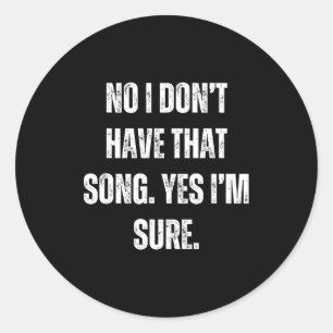 Funny Dj I Dont Have That Song Request Mens Womens Classic Round Sticker