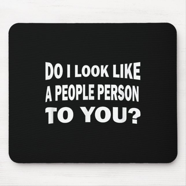 Funny Do I Look Like A People Person To You  Mouse Pad (Front)