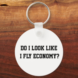 Funny Do I Look Like I Fly Economy Traveller Quote Keychain