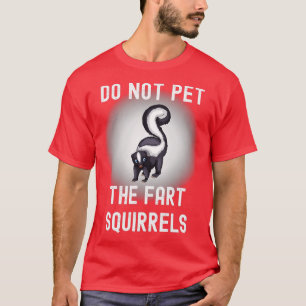Funny Do Not Pet the Fart Squirrels Skunk T-Shirt