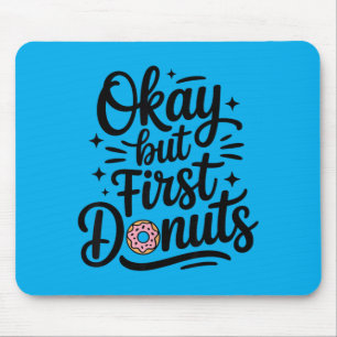Funny Do Okay But First Dos Mouse Pad