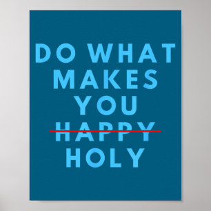 Funny Do What Makes You Holy Happy Saying Humor Qu Poster