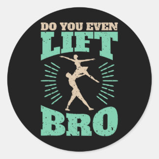 Funny Do You Even Lift Bro Cool Male Ballet Dancin Classic Round Sticker