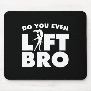 Funny Do You Even Lift Bro Gift Cool Male Ballet D Mouse Pad