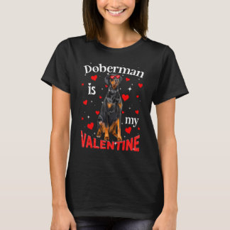 Funny Doberman Is My Valentine Dog Dad Dog Mom 1 T-Shirt