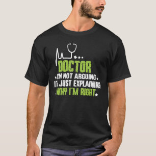 Funny Doctor I'm Not Arguing Cool Doctor T-Shirt