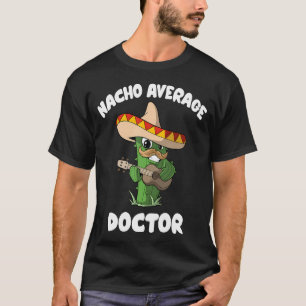 Funny Doctor Joke Humour - Nacho Average Doctor T-Shirt