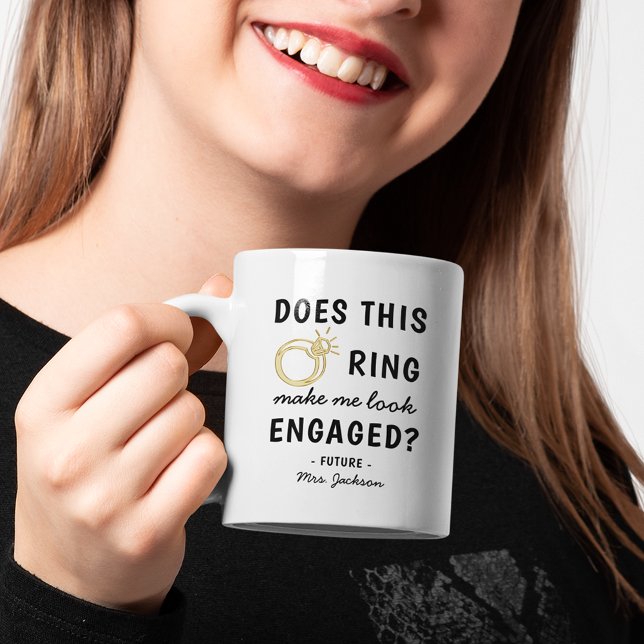 Funny 'Does this Ring make me look Engaged?' Coffee Mug (Creator Uploaded)