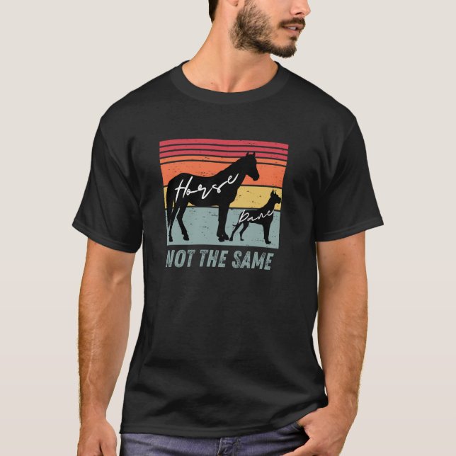 Funny Dog and Horse Lovers Great Dane Not The Same T-Shirt (Front)