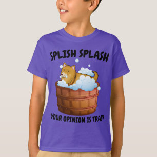 Funny Dog Bath Design – Splish Splash Your Opinion T-Shirt