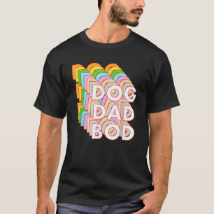 Funny Dog Dad Bod Pet Owner Fitness Gym Gift T-Shirt