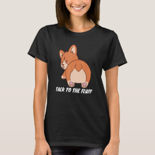 Funny dog design the fluff quote corgi T-Shirt