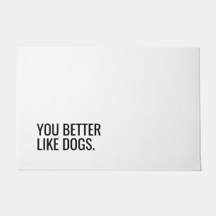 Funny Dog Doormat “You Better Like Dogs”