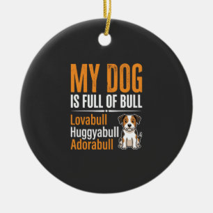 Funny Dog Full Of Bull Design Ceramic Ornament