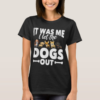Funny Dog Gift Pooch Dog Owner I Let The Dogs Out  T-Shirt