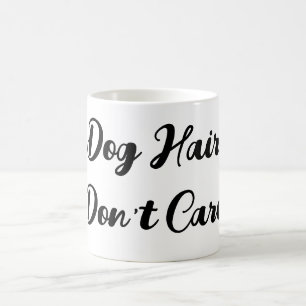 Funny "Dog Hair Don't Care" Script Mug 