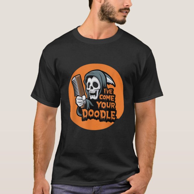 Funny Dog halloween Groomer I ve Come for Your Doo T-Shirt (Front)