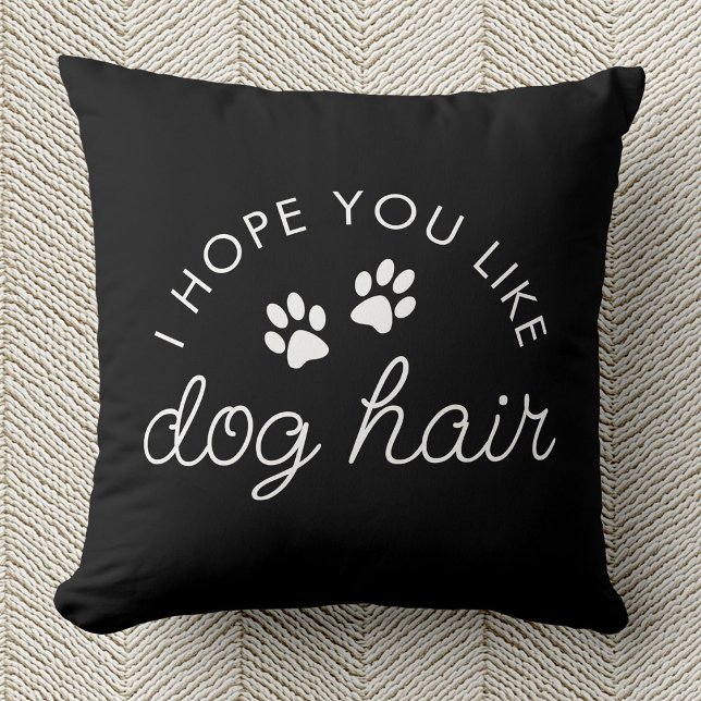 Funny Dog Lover Dog Hair Pet Mom Dad Throw Pillow (Black pillow with white text saying "I hope you like dog hair," includes two paw prints.  )