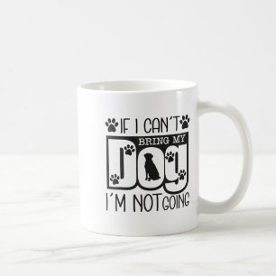 Funny Dog Lover If I Can't Bring My Dog I'm Not Go Coffee Mug