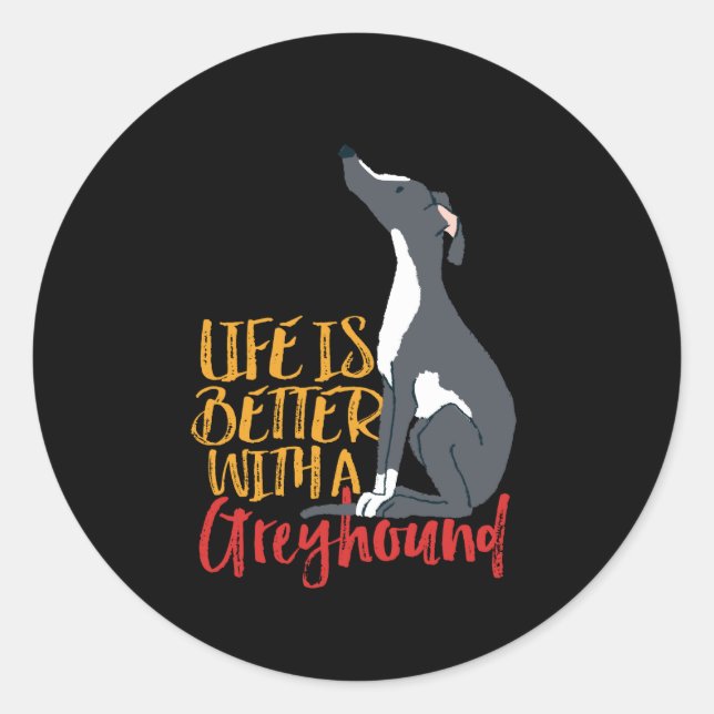 Funny Dog Lover Life Is Better With a Greyhound Classic Round Sticker (Front)