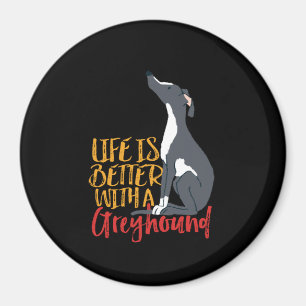 Funny Dog Lover Life Is Better With a Greyhound Magnet