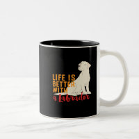 Funny Dog Lover Life Is Better With a Labrador
