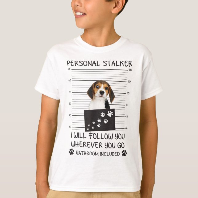 Funny Dog Lover Personal Stalker I'll Follow You B T-Shirt (Front)