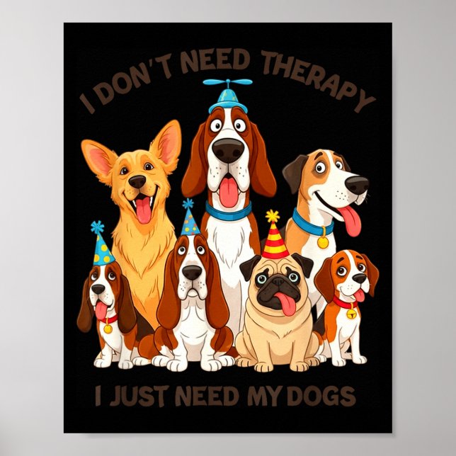 Funny Dog Lover Quote I Don’t Need Therapy Dogs  Poster (Front)