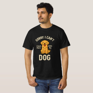 Funny Dog Lover Quote – I Have Plans With My Dog T-Shirt