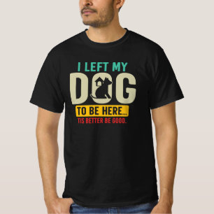 Funny Dog Lover Sarcastic Dog Mom Dog Dad Quote T-Shirt