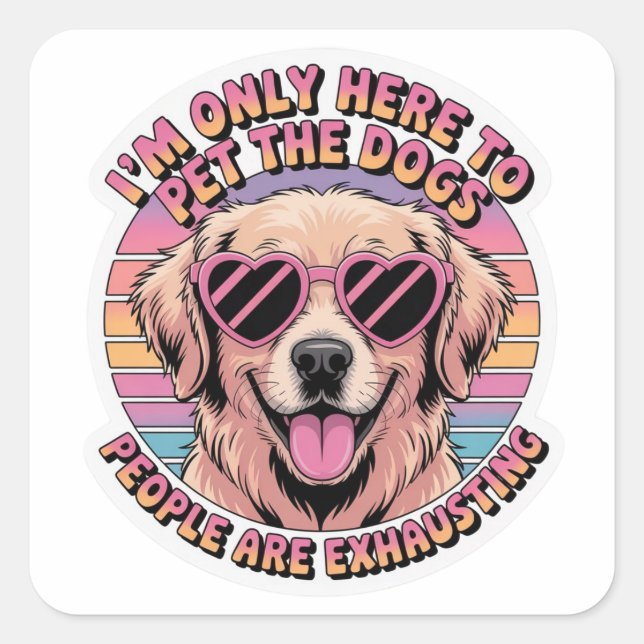 Funny Dog Lover Sticker - I'm Only Here To Pet The (Front)