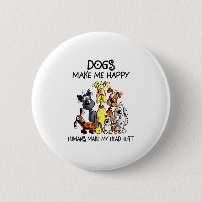 Funny Dog Make Me Happy Humans make my 2 Inch Round Button (Front)