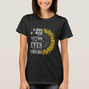 Funny Dog Mom With Tattoos Pretty Eyes And Thick T T-Shirt