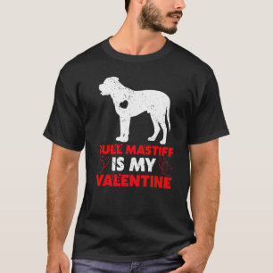 Funny Dog  My Bull Mastiff Is My Valentine T-Shirt