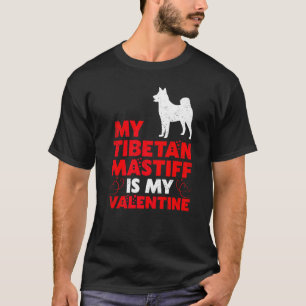 Funny Dog My Tibetan Mastiff Is My Valentine T-Shirt