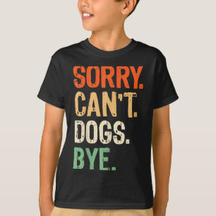 Funny Dog Owner Training Lover Mom Dad Sorry Can't T-Shirt